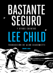 BASTANTE SEGURO Y OTROS CUENTOS | <a href="https://blatt-rios.com.ar/autores/lee-child/">Lee Child</a>
