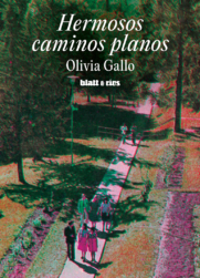 HERMOSOS CAMINOS PLANOS | <a class="autos" href="https://blatt-rios.com.ar/autores/olivia-gallo/">Olivia Gallo</a>