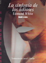 LA SINFONÍA DE LOS ADIOSES | <a class="autos" href="https://blatt-rios.com.ar/autores/edmund-white/">Edmund White</a>